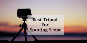 Best Spotting Scope Tripod