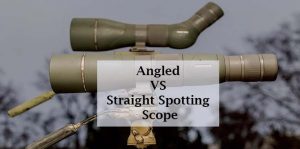 Comparing Angled VS Straight Spotting Scope