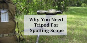 You Need Tripod For Spotting Scope